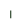 |